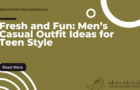 Fresh and Fun: Men’s Casual Outfit Ideas for Teen Style