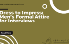 Dress to Impress: Men’s Formal Attire for Interviews