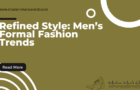 Refined Style: Men’s Formal Fashion Trends