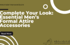 Complete Your Look: Essential Men’s Formal Attire Accessories